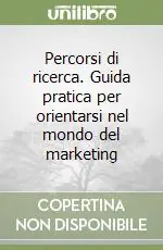 Compra Online Percorsi di ricerca. Guida pratica per orientarsi nel mondo del marketing