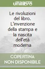 Le rivoluzioni del libro. L‘invenzione della stampa e la nascita dell‘età moderna Ultimissimo Modello