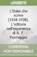 L‘Italia che scrive (1918-1938). L‘editoria nell‘esperienza di A. F. Formiggini Prezzo Scontato