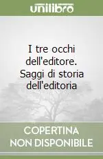 I tre occhi dell‘editore. Saggi di storia dell‘editoria Vendita Finale