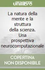 La natura della mente e la struttura della scienza. Una prospettiva neurocomputazionale Ultimissimo Modello