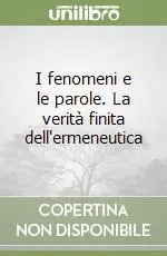A Buon Prezzo I fenomeni e le parole. La verità finita dell‘ermeneutica