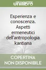 Offerta Limitata Esperienza e conoscenza. Aspetti ermeneutici dell‘antropologia kantiana