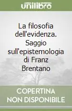 Spedito Oggi La filosofia dell‘evidenza. Saggio sull‘epistemologia di Franz Brentano