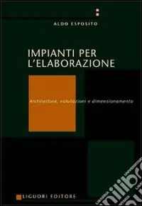 Impianti per l‘elaborazione. Architetture, valutazioni e dimensionamento Non Perdere