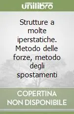 Strutture a molte iperstatiche. Metodo delle forze, metodo degli spostamenti Vendita Finale