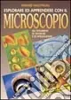 Esplorare ed apprendere con il microscopio. Nuova Collezione