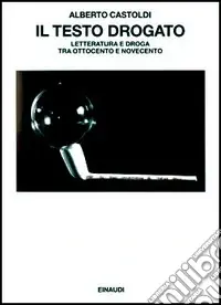 Saldi Il testo drogato. Letteratura e droga fra Ottocento e Novecento
