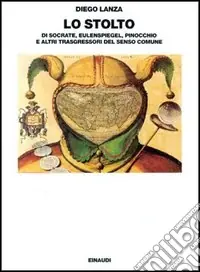 Prezzo Di Fabbrica Lo stolto. Di Socrate, Eulenspiegel, Pinocchio e altri trasgressori del senso comune