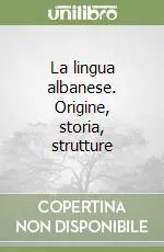 La lingua albanese. Origine, storia, strutture Più Venduto