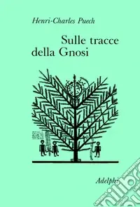 Soddisfatti O Rimborsati Sulle tracce della gnosi. La gnosi e il tempo-Sul Vangelo secondo Tommaso