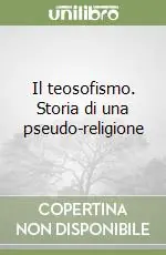 Esclusivo Il teosofismo. Storia di una pseudo-religione