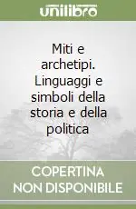 Miti e archetipi. Linguaggi e simboli della storia e della politica Affare