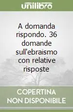 A domanda rispondo. 36 domande sull‘ebraismo con relative risposte Promozione
