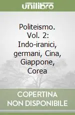 Politeismo. Vol. 2 Indo-iranici, germani, Cina, Giappone, Corea Ultime Pezzi