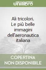 Nuova Collezione Ali tricolori. Le più belle immagini dell‘aeronautica italiana