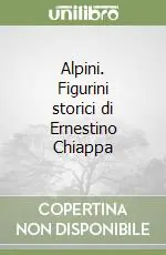Alpini. Figurini storici di Ernestino Chiappa Prezzo Conveniente