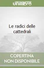 Le radici delle cattedrali Nuovo Arrivo