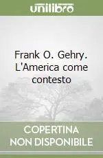Spedito Oggi Frank O. Gehry. L‘America come contesto