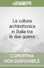 La cultura architettonica in Italia tra le due guerre Prezzo Ridotto
