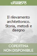 Il rilevamento architettonico. Storia, metodi e disegno Reso Gratuito