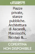 Promo Stagionale Piazze private, stanze pubbliche. Architettura di Ascarelli, Macciocchi, Nicolao & Parisio