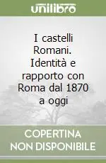 I castelli Romani. Identità e rapporto con Roma dal 1870 a oggi Nuovo Arrivo