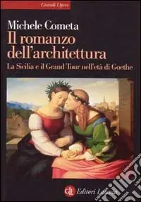 Il romanzo dell‘architettura. La Sicilia e il Grand tour nell‘età di Goethe Saldi