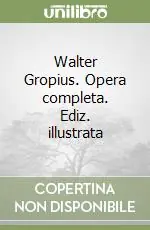Occasione Imperdibile Walter Gropius. Opera completa. Ediz. illustrata