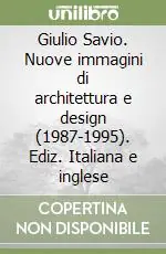Esclusivo Giulio Savio. Nuove immagini di architettura e design (1987-1995). Ediz. Italiana e inglese
