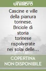 Cascine e ville della pianura torinese. Briciole di storia torinese rispolverate nei solai delle ville e nei granai delle cascine (rist. anast.) Super Prezzo