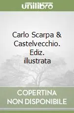 Carlo Scarpa & Castelvecchio. Ediz. illustrata Nuovo Arrivo