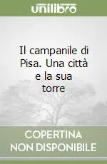 Occasione Imperdibile Il campanile di Pisa. Una città e la sua torre