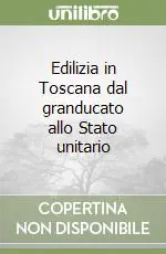 Compra Online Edilizia in Toscana dal granducato allo Stato unitario