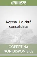 Occasione Aversa. La città consolidata