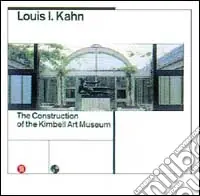 Louis Kahn. La costruzione del Kimbell art museum. Ediz. illustrata Promo Stagionale