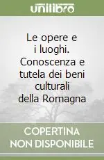 Super Prezzo Le opere e i luoghi. Conoscenza e tutela dei beni culturali della Romagna