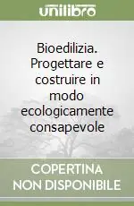 Bioedilizia. Progettare e costruire in modo ecologicamente consapevole Spedizione Espresso