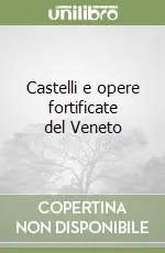 Castelli e opere fortificate del Veneto Subito Disponibile