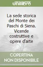Reso Gratuito La sede storica del Monte dei Paschi di Siena. Vicende costruttive e opere d‘arte