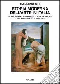 A Buon Prezzo Storia moderna dell‘arte in Italia. Manifesti, polemiche, documenti. Vol. 3/1 Dal Novecento ai dibattiti sulla figura e sul monumentale 1925-1945