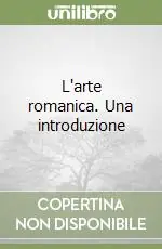 L‘arte romanica. Una introduzione A Buon Prezzo