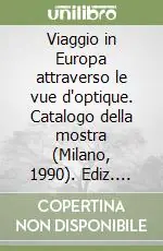 Prezzo Conveniente Viaggio in Europa attraverso le vue d‘optique. Catalogo della mostra (Milano, 1990). Ediz. illustrata