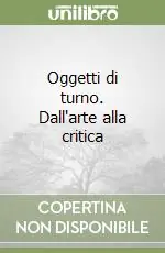 Offerta Lampo Oggetti di turno. Dall‘arte alla critica