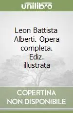 Subito Disponibile Leon Battista Alberti. Opera completa. Ediz. illustrata