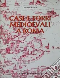 Pagamento Sicuro Case e torri medioevali a Roma. Documentazione, storia e sopravvivenza di edifici medioevali nel tessuto urbano di Roma