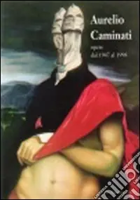 Aurelio Caminati. Opere dal 1947 al 1998 Subito Disponibile