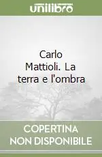 Carlo Mattioli. La terra e l‘ombra Offerta