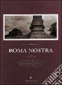 Roma nostra. Suggestive immagini fotografiche di una Roma senza tempo Compra Online