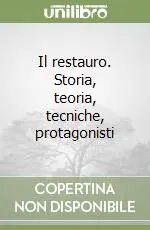 Il restauro. Storia, teoria, tecniche, protagonisti Prezzo Ridotto
